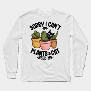 Sorry I Can't My Plants and Cat Need Me Gardening Gift Cats Lover Long Sleeve T-Shirt